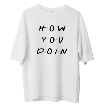 How You Doın- Oversize Tshirt